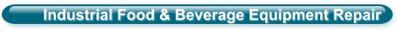 Industrial Food & Beverage Equipment Repair
